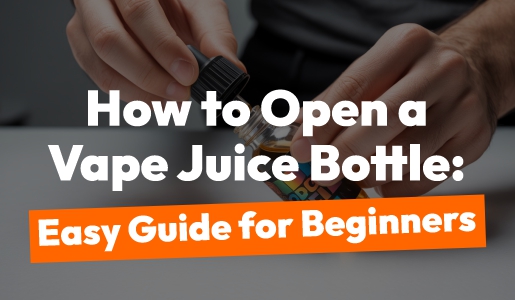 How to Open a Vape Juice Bottle: Easy Guide for Beginners